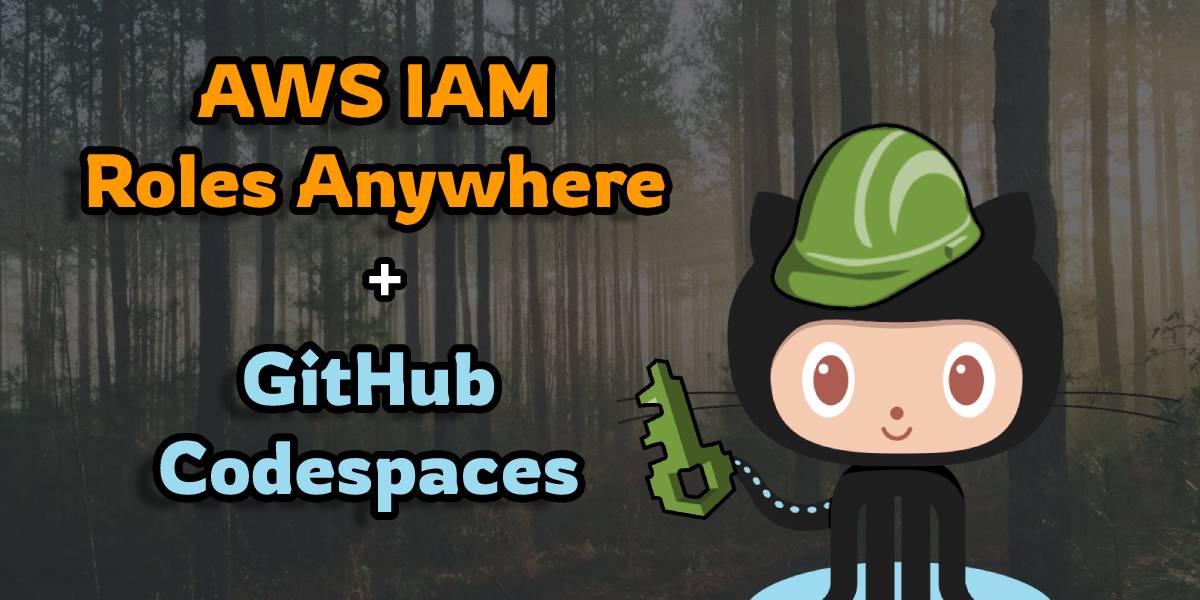 Setup GitHub Codespaces with AWS IAM Roles Anywhere