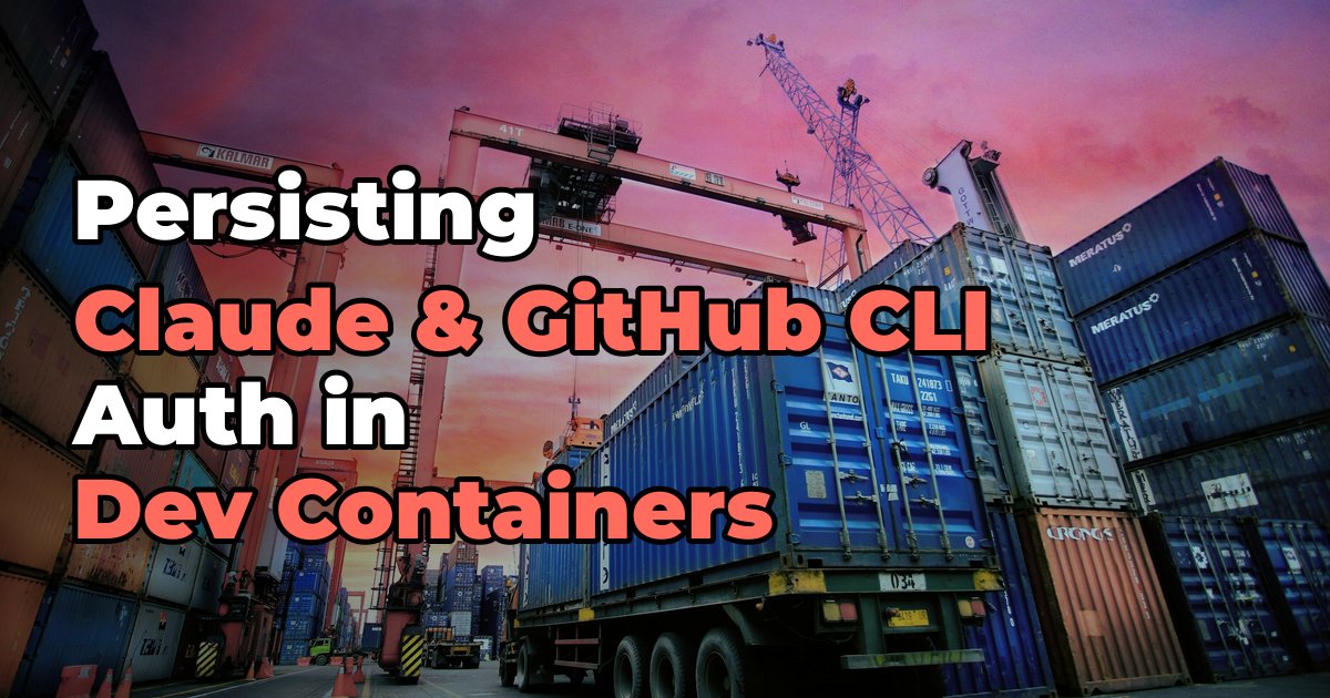 Persisting Claude Code and GitHub CLI Auth in Dev Containers