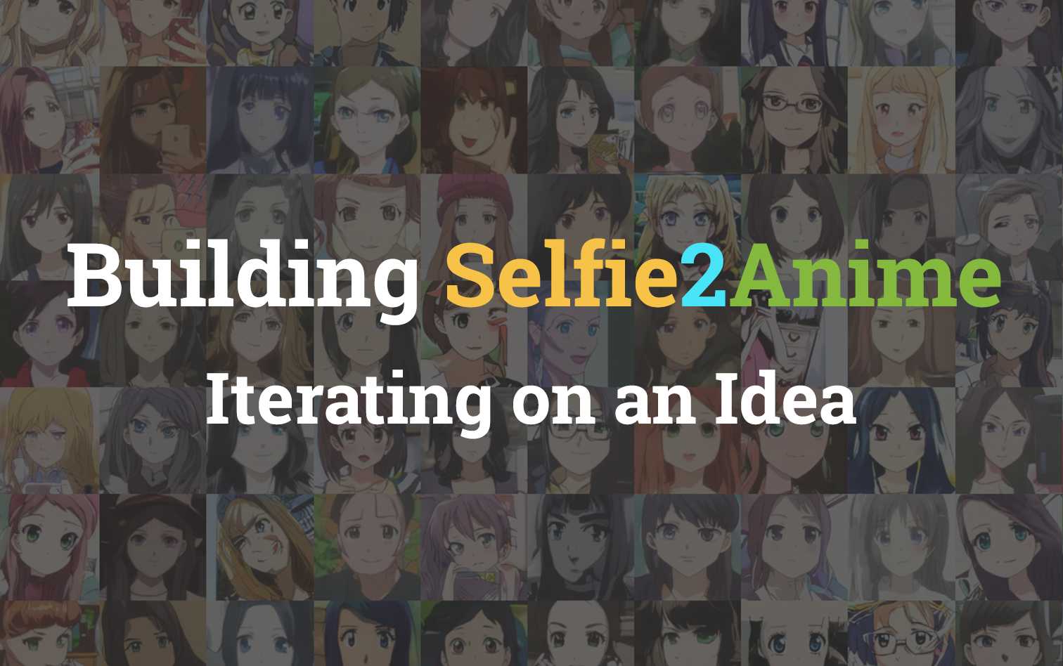 Building Selfie2Anime - Iterating on an Idea