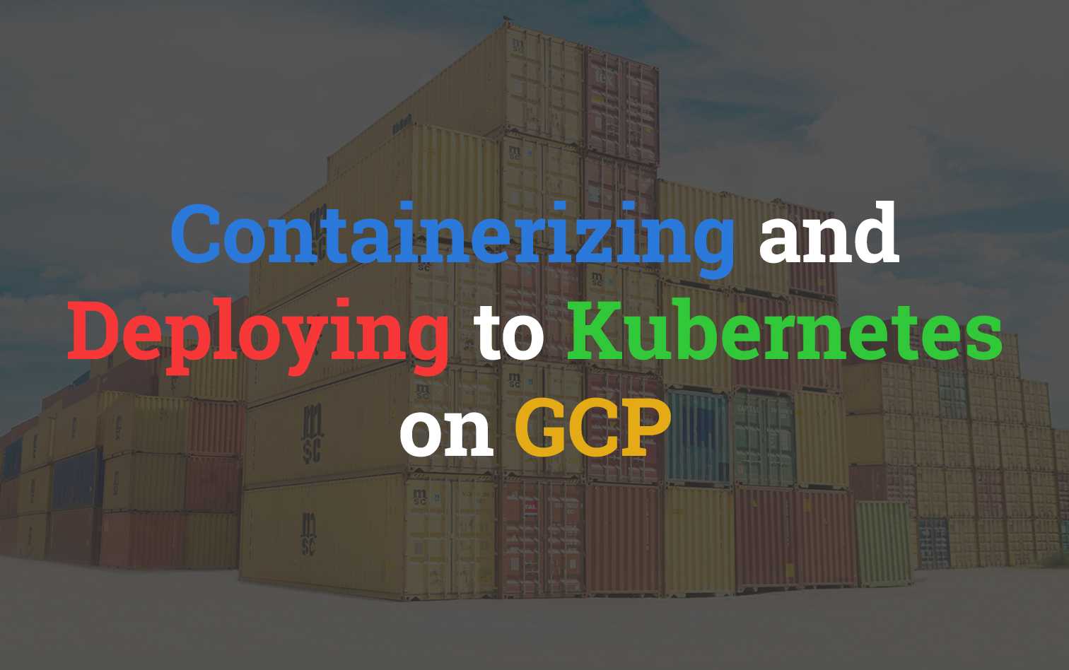 Containerizing & Deploying to Kubernetes on GCP