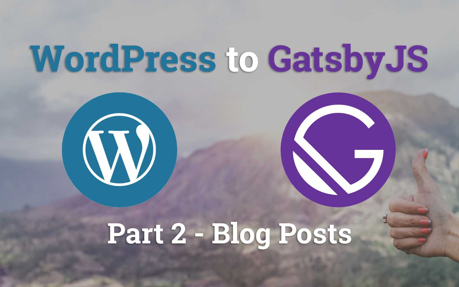 Migrating WordPress to GatsbyJS - Blog Posts