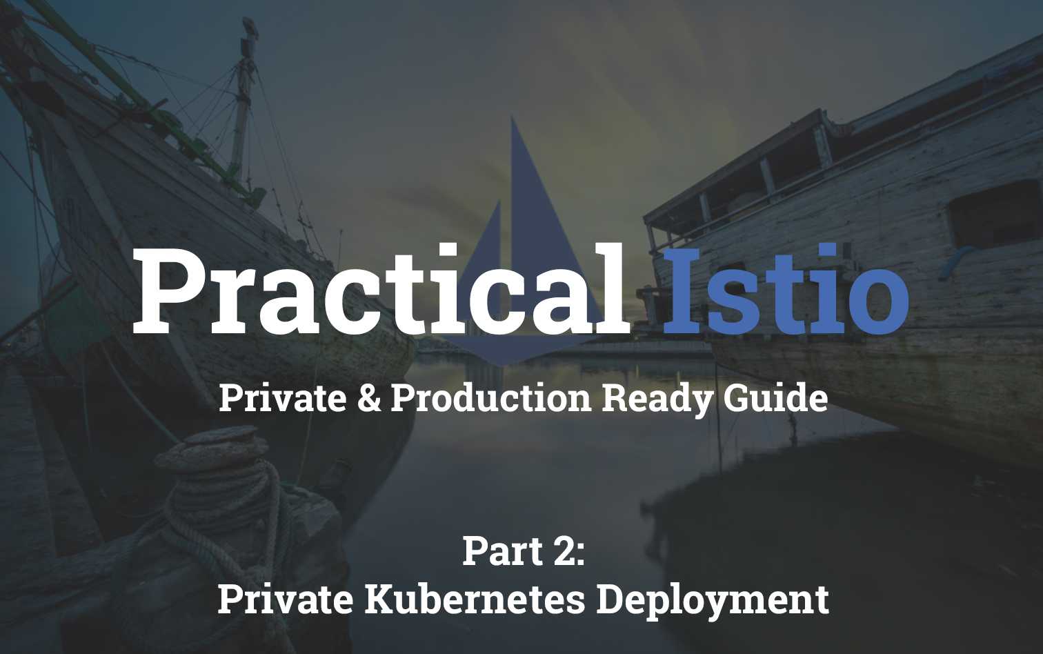 Practical Istio - Private Kubernetes Deployment