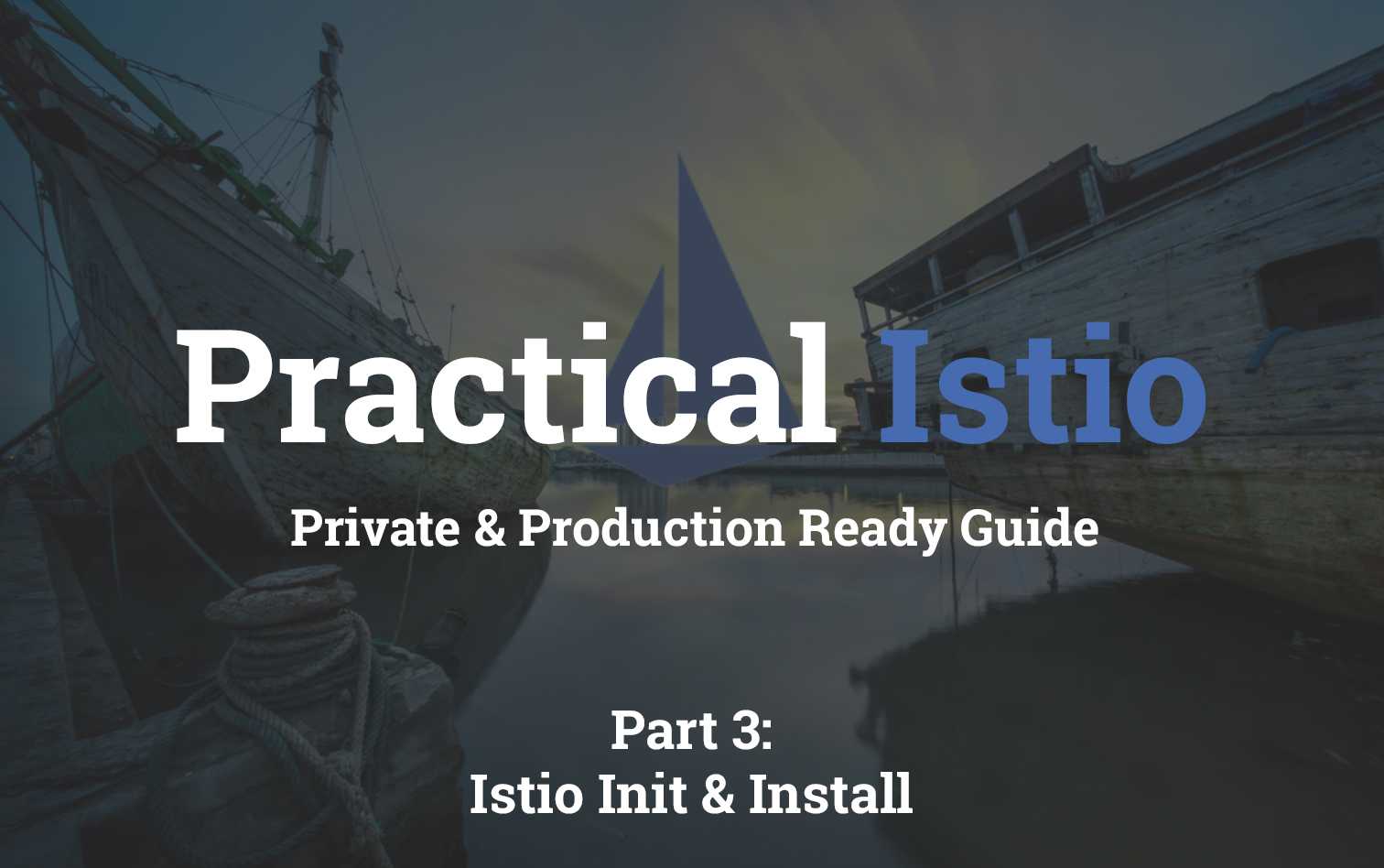 Practical Istio - Init & Install