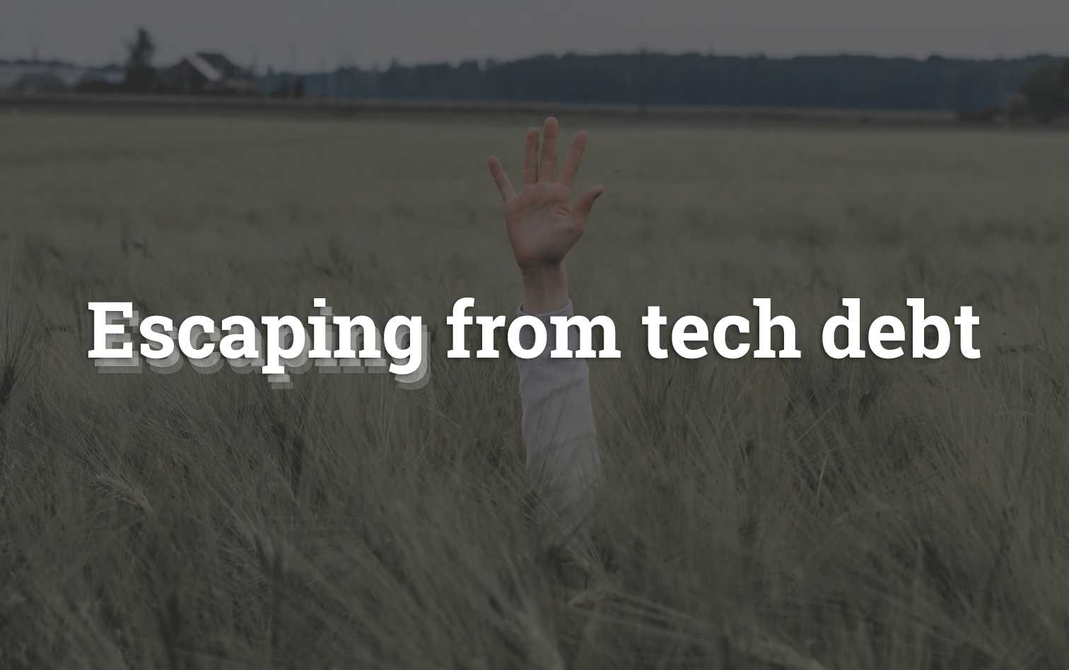 Escaping from technical debt when it seems impossible